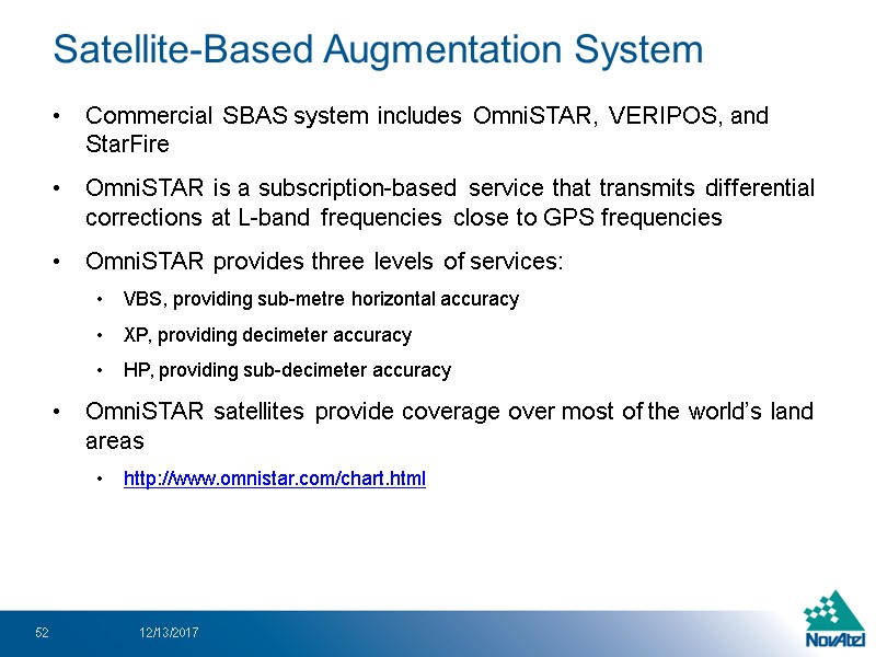 Commercial SBAS system includes OmniSTAR, VERIPOS, and StarFire OmniSTAR is a subscription-based service that